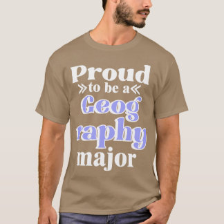 Proud To Be A Geography Major 1 T-Shirt