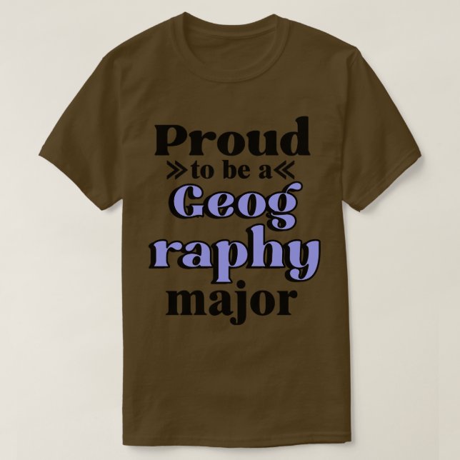 Proud To Be A Geography Major  T-Shirt (Design Front)