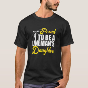 Proud To Be A Linemans Daughter Lineman Dad T-Shirt