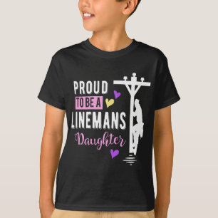 Proud To Be a Linemans Daughter  Lineman Gifts T-Shirt