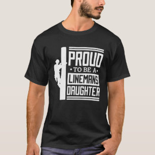 Proud To Be A Linemans Daughter Lineman Lineman Da T-Shirt