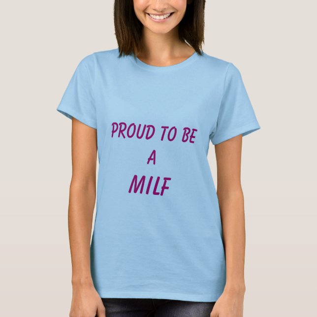 Proud to be a MILF T-Shirt (Front)