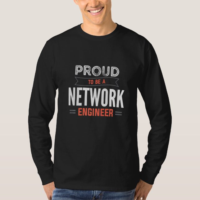 Proud To Be A Network Engineer Engineering IT Appa T-Shirt (Front)