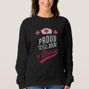 Proud to be a Nurse Sweatshirt