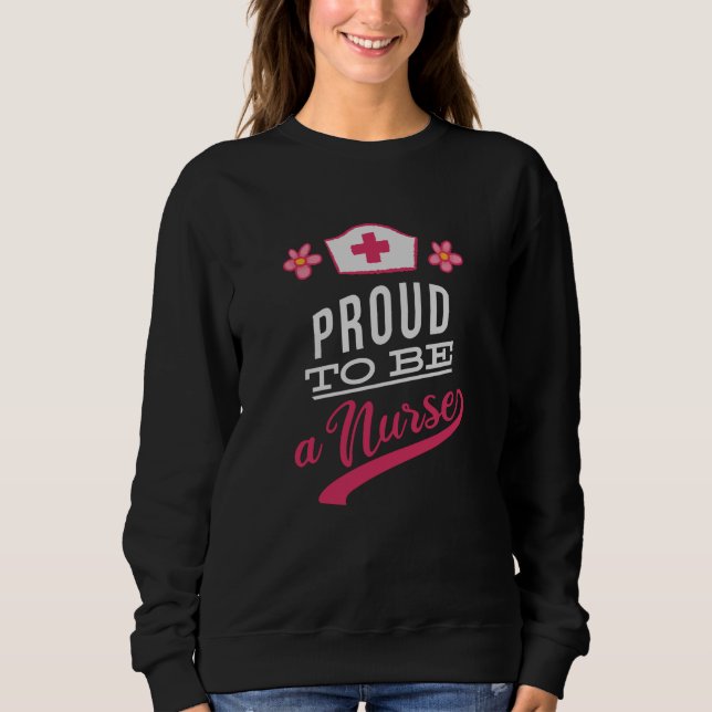 Proud to be a Nurse Sweatshirt (Front)