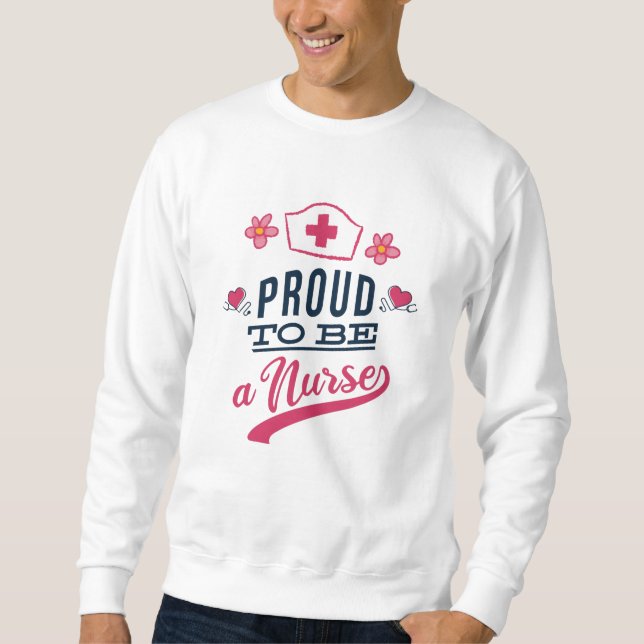 Proud to be a Nurse Sweatshirt (Front)