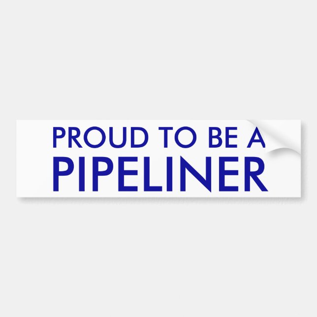PROUD TO BE A , PIPELINER BUMPER STICKER (Front)