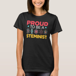 Proud To Be A Steminist Science Engineering Biolog T-Shirt