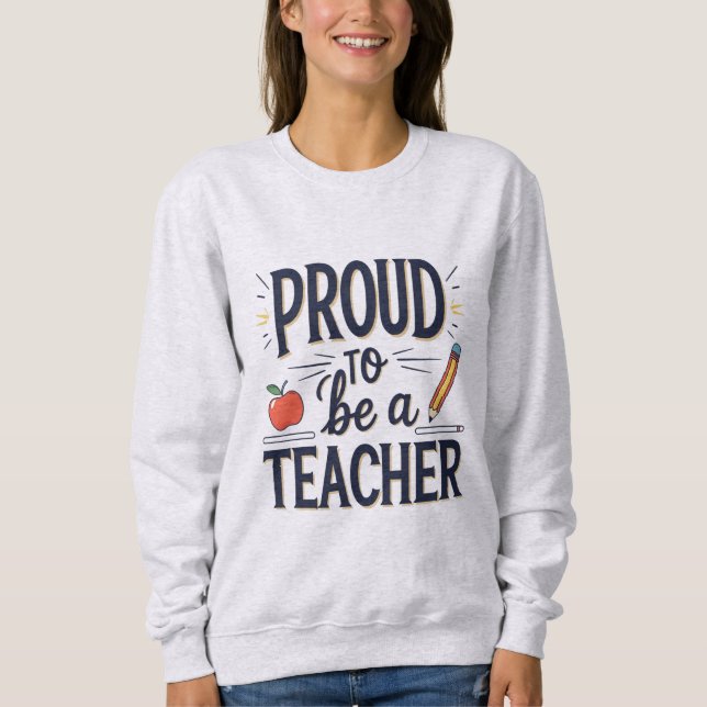 Proud to Be a Teacher – Playful Typography Sweatshirt (Front)