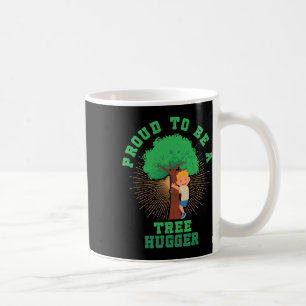 Proud To Be A Tree Hugger Earth Arbor Day Nature T Coffee Mug
