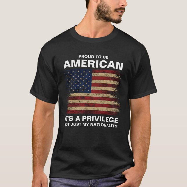 Proud To Be American, It's A Privilege T-Shirt (Front)