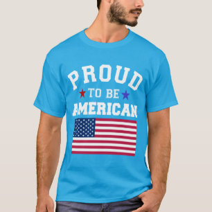 Proud to Be American Patriotic USA Flags 4 July T-Shirt