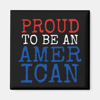 Proud to be an American in red white and blue Magnet