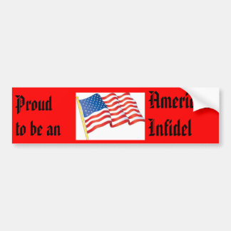 Proud to be an American Infidel! Bumper Sticker
