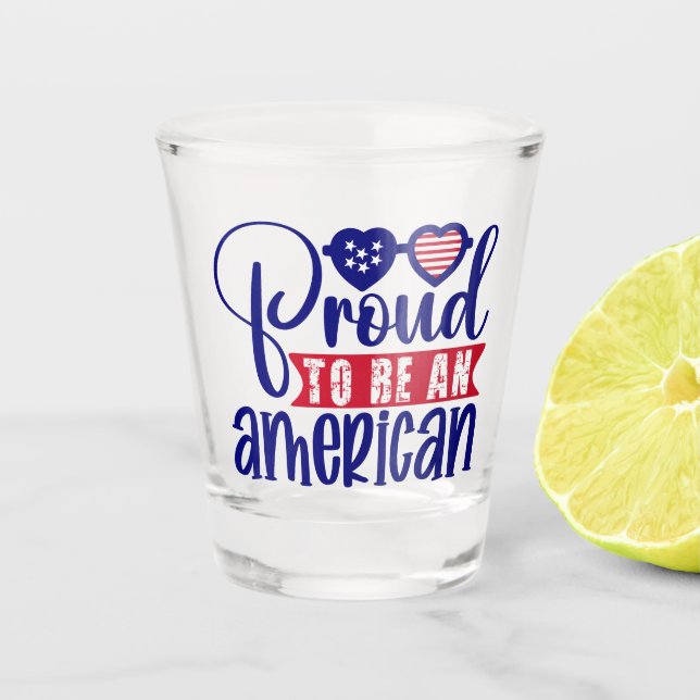 Proud to be an American  Shot Glass (Front)
