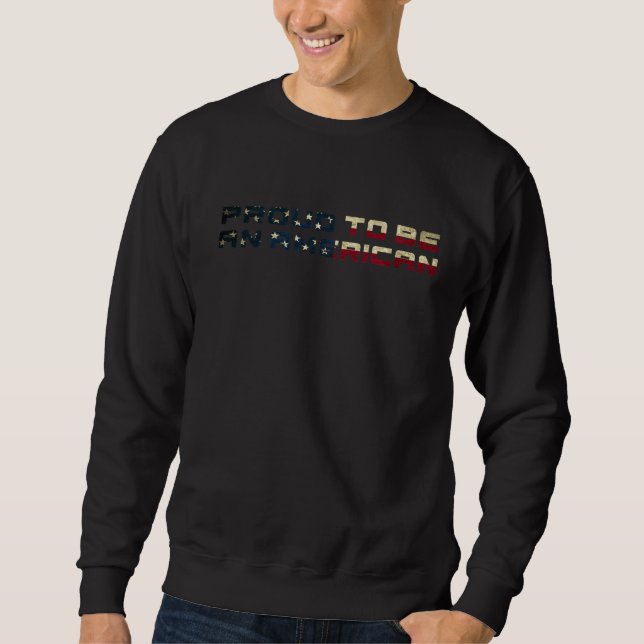 Proud To Be An American Sweatshirt (Front)