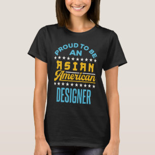 Proud to Be an Asian American Designer AAPI API T-Shirt