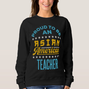 Proud To Be An Asian American Teacher Aapi Api 1 Sweatshirt