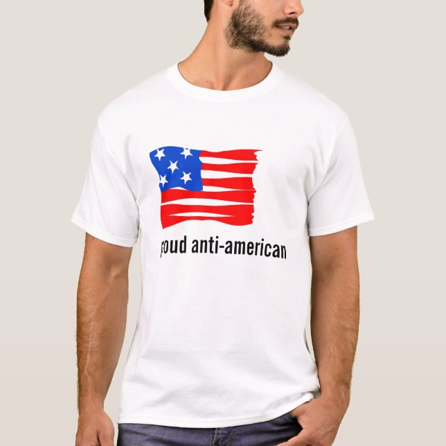 Proud To Be Anti American T-Shirt (Front)