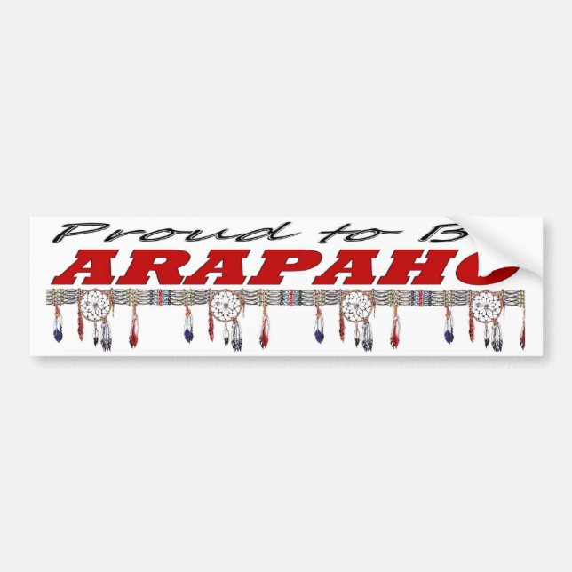 Proud to be Arapaho Bumper Sticker (Front)