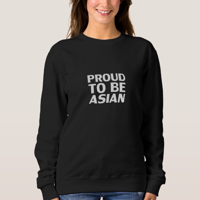 Proud to be Asian, black white Sweatshirt (Front)