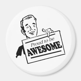PROUD TO BE AWESOME MAGNET