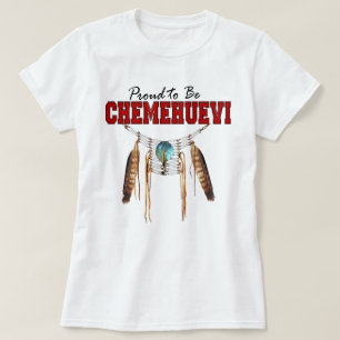 Proud to be Chemehuevi T-Shirt
