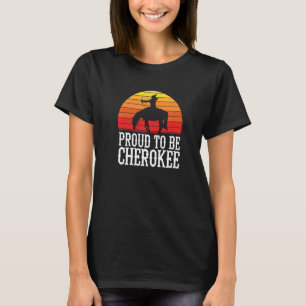 Proud To Be Cherokee American Indian Indigenous Pe T-Shirt