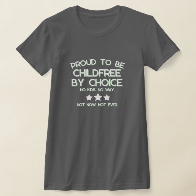 Proud to be Childfree by Choice T-Shirt (Laydown)