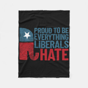Proud To Be Everything Liberals Hate Conservative Fleece Blanket