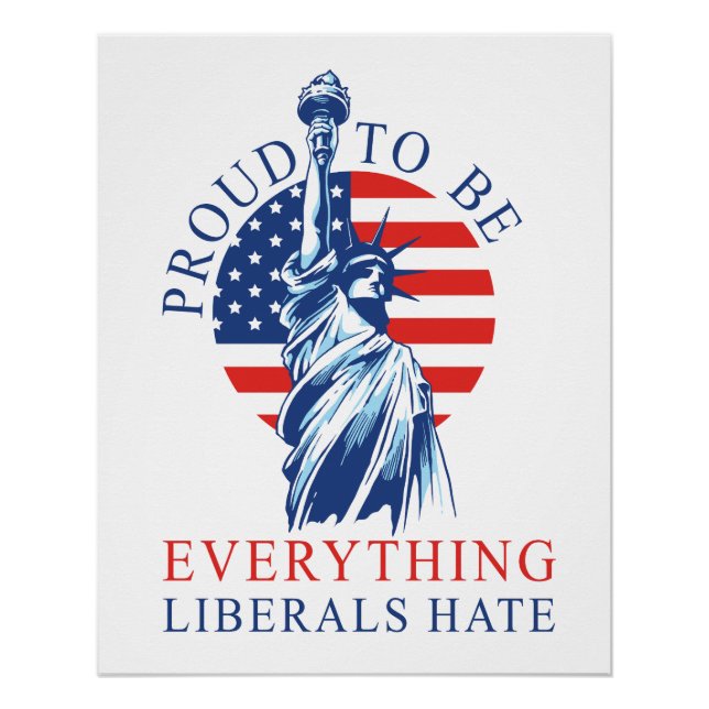 Proud to be Everything Liberals Hate Conservative Poster (Front)