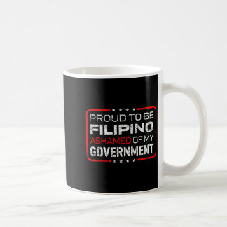 Proud To Be Filino Ashamed Of My Government Funny Coffee Mug