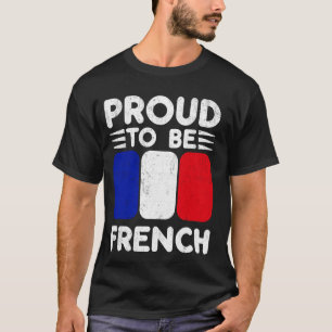 Proud to be French - Bastille day France flag Patr T-Shirt