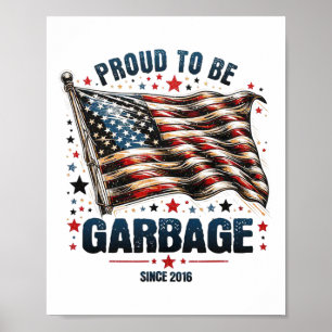 Proud To Be Garbyge Since 2016 Funny Usa Flag Trum Poster