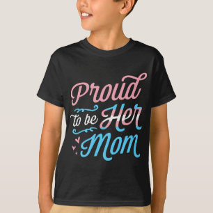 Proud To Be Her Mom LGBTQ Transgender Pride Parent T-Shirt
