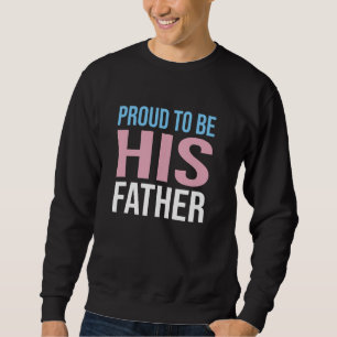 Proud To Be His Father Transgender Child Sweatshirt