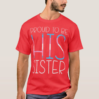 Proud To Be His Sister Family Member Transgender S T-Shirt