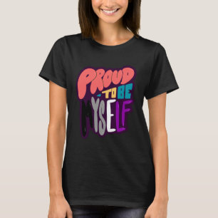 Proud To Be Myself T-Shirt