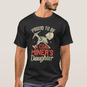 Proud To Be The Daughter Of A Coal Miner T-Shirt