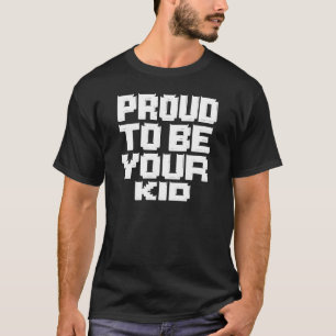 Proud to Be Your Kid – Bold Block Statement T-Shirt