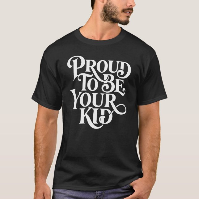Proud to Be Your Kid – Decorative Serif Stack T-Shirt (Front)