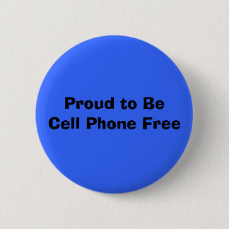 Proud to BeCell Phone Free 6 Cm Round Badge