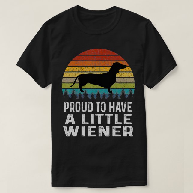 Proud To Have A Little Wiener Dachshund  T-Shirt (Design Front)