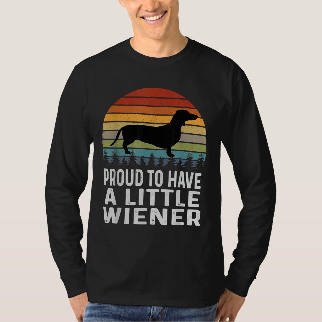 Proud To Have A Little Wiener Dachshund T-Shirt (Front)