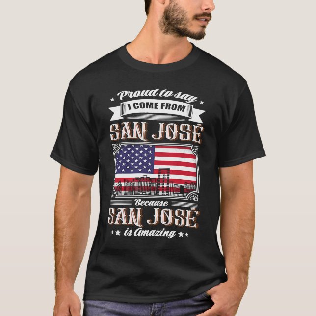 Proud To Say I Come From San José USA Flag T-Shirt (Front)