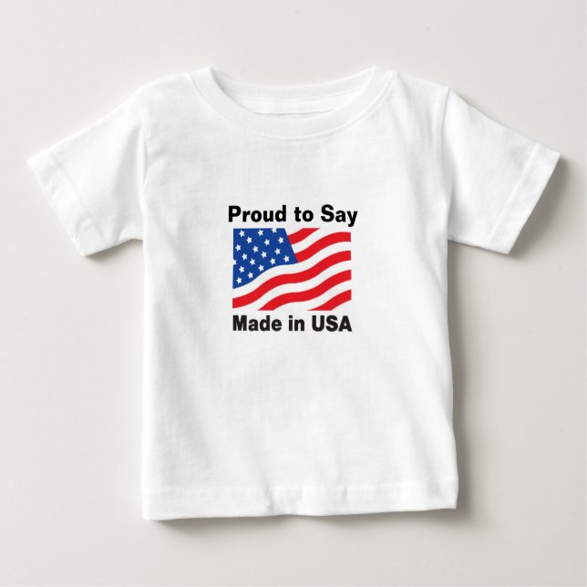 "Proud to Say, Made in USA" Children'sTees Baby T-Shirt (Front)