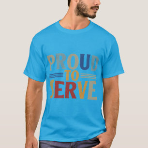Proud to Serve T-Shirt