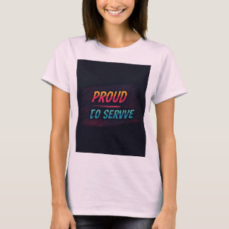 Proud to serve T-Shirt