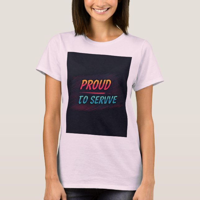 Proud to serve  T-Shirt (Front)
