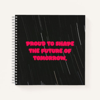 Proud To Shape The Future Of Tomorrow Educator Notebook
